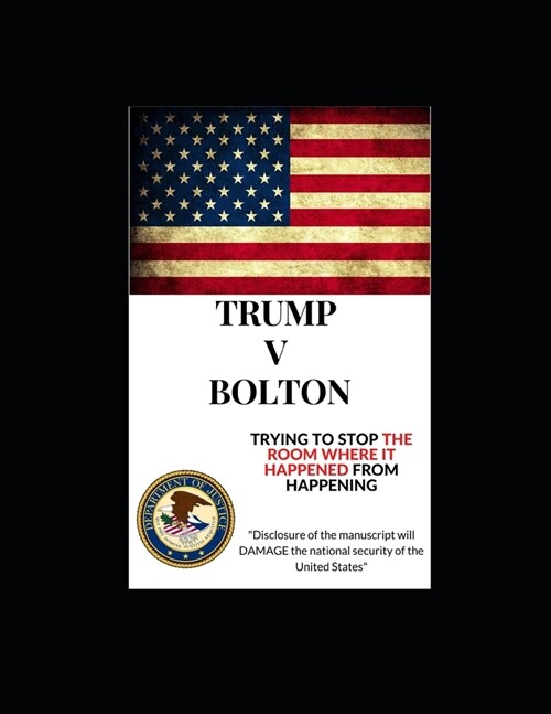 Trump V Bolton: Trying to Stop The Room Where It Happened From Happening (Paperback)