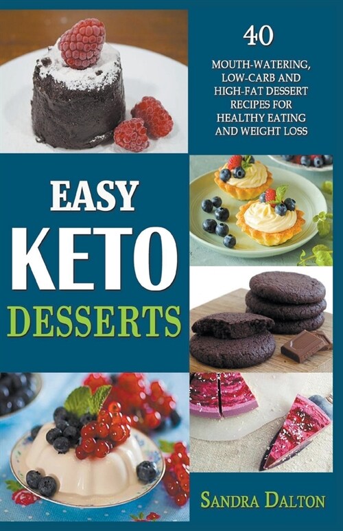 Easy Keto Desserts: 40 Mouth-Watering, Low-Carb and High-Fat Dessert Recipes for Healthy Eating and Weight Loss (Paperback)