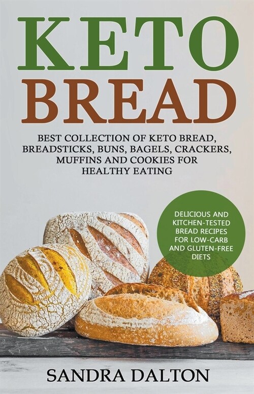 Keto Bread: Delicious and Kitchen-Tested Bread Recipes for Low-Carb and Gluten-Free Diets. Best Collection of Keto Bread, Breadsti (Paperback)