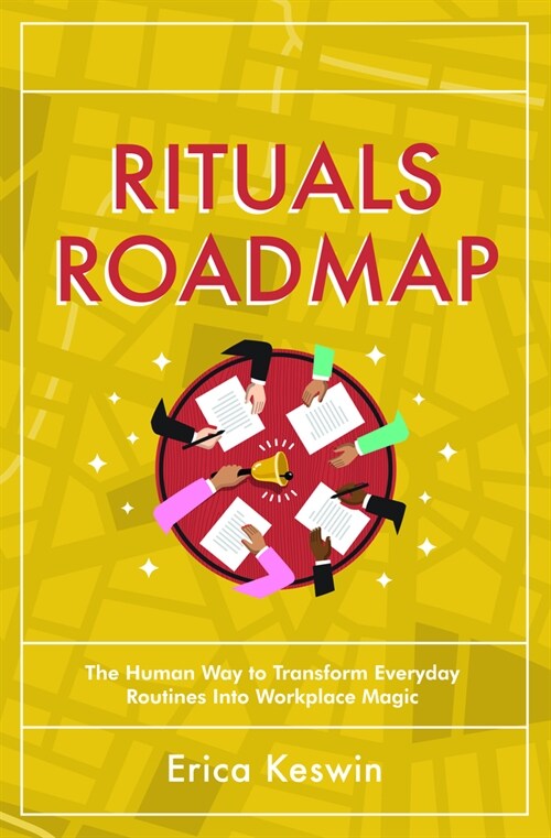 Rituals Roadmap: The Human Way to Transform Everyday Routines Into Workplace Magic (Hardcover)