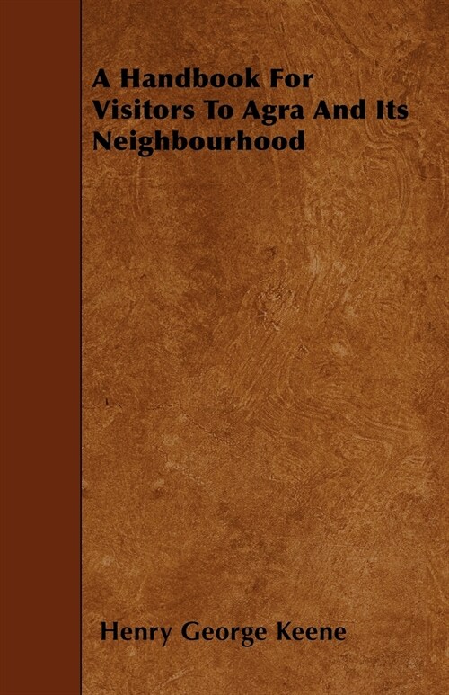 A Handbook For Visitors To Agra And Its Neighbourhood (Paperback)