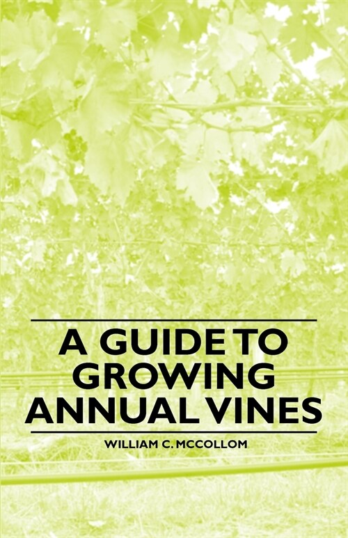 A Guide to Growing Annual Vines (Paperback)