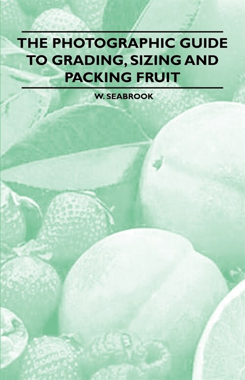 The Photographic Guide to Grading, Sizing and Packing Fruit (Paperback)