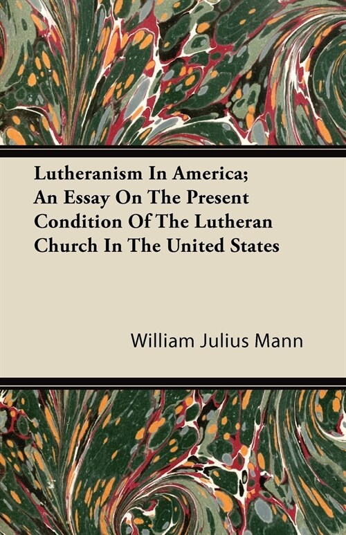 Lutheranism In America; An Essay On The Present Condition Of The Lutheran Church In The United States (Paperback)