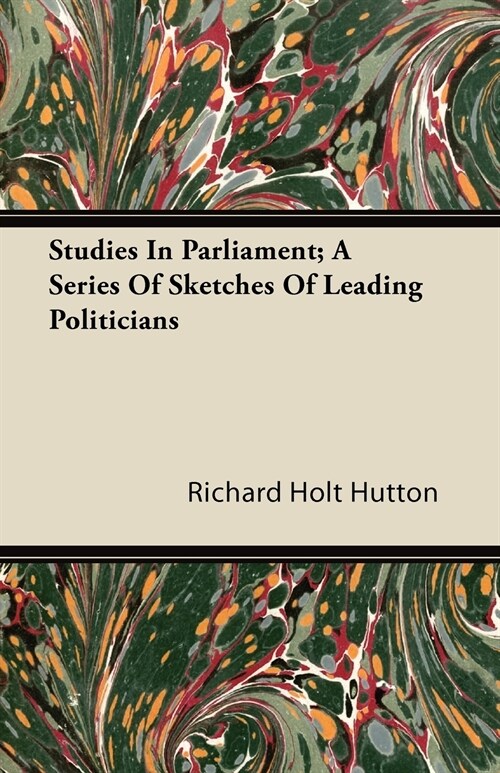 Studies In Parliament; A Series Of Sketches Of Leading Politicians (Paperback)