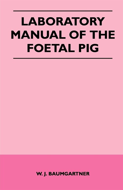 Laboratory Manual of The Foetal Pig (Paperback)