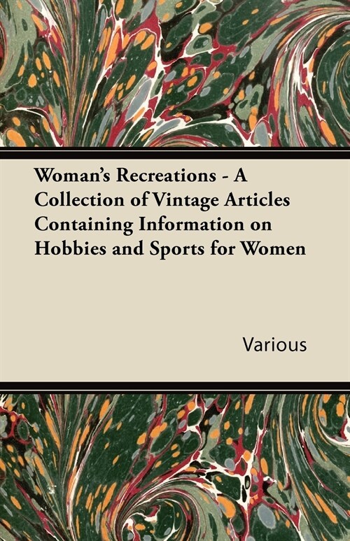 Womans Recreations - A Collection of Vintage Articles Containing Information on Hobbies and Sports for Women (Paperback)