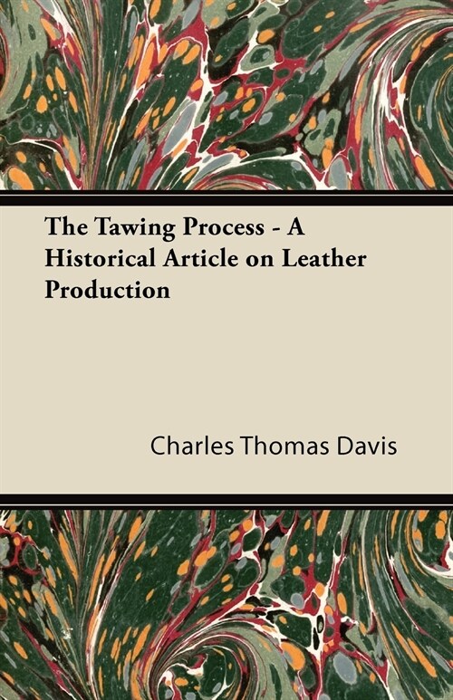 The Tawing Process - A Historical Article on Leather Production (Paperback)
