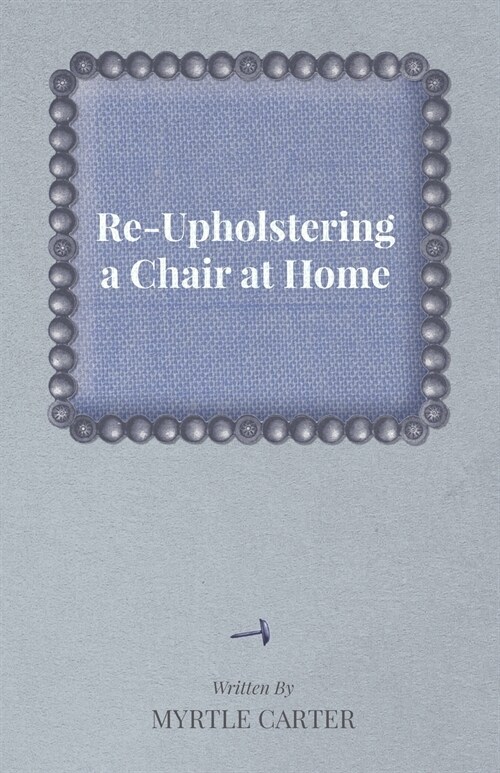 Re-Upholstering a Chair at Home (Paperback)