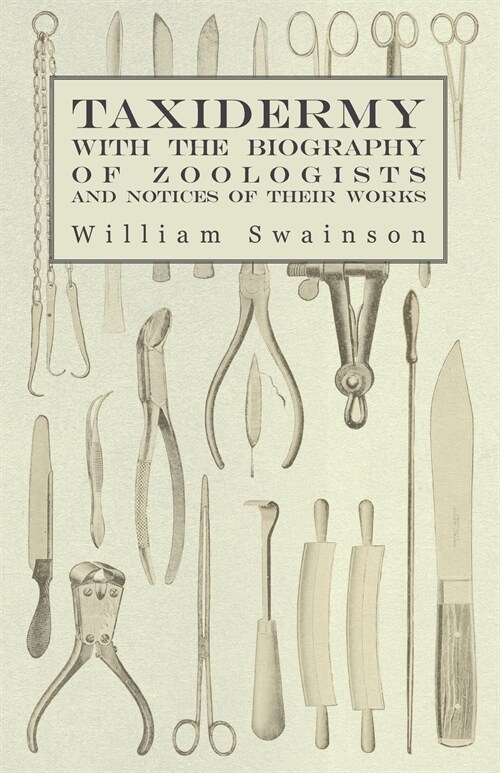 Taxidermy with the Biography of Zoologists and Notices of Their Works (Paperback)