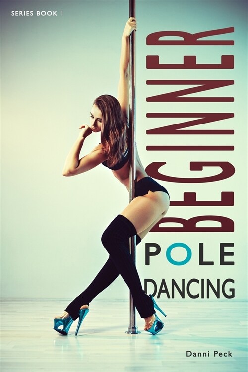 Beginner Pole Dancing: For Fitness and Fun (Paperback)