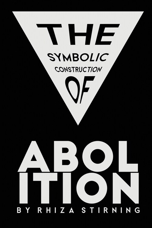 The Symbolic Construction of Abolition (Paperback)