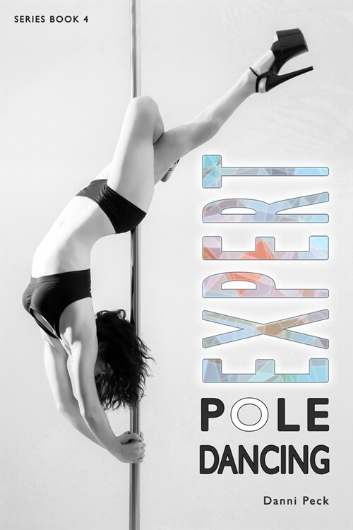 Expert Pole Dancing: For Fitness and Fun (Paperback)