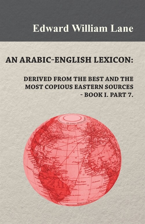 An Arabic-English Lexicon: Derived from the Best and the Most Copious Eastern Sources - Book I. Part 7. (Paperback)