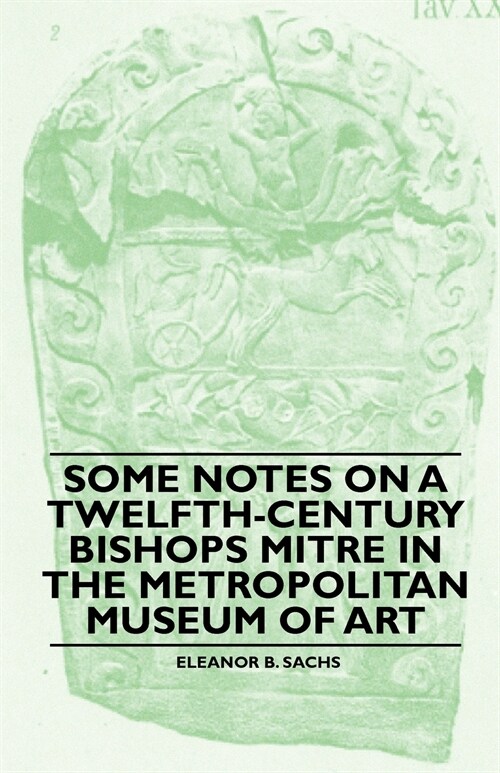 Some Notes On A Twelfth-Century Bishops Mitre In The Metropolitan Museum Of Art (Paperback)