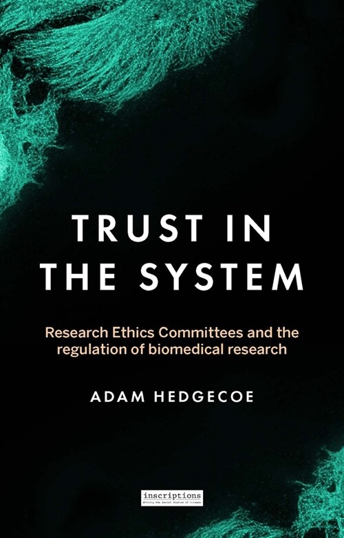 Trust in the System : Research Ethics Committees and the Regulation of Biomedical Research (Hardcover)