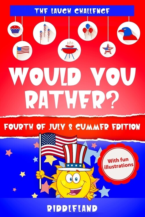 The Laugh Challenge: Would You Rather? Fourth of July & Summer Edition: A Hilarious and Interactive Fourth of July and Summer Themed Questi (Paperback)