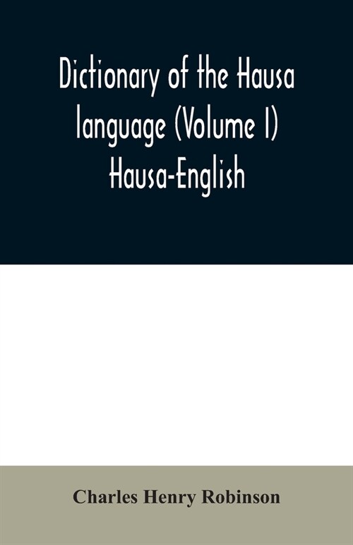 Dictionary of the Hausa language (Volume I) Hausa-English (Paperback)