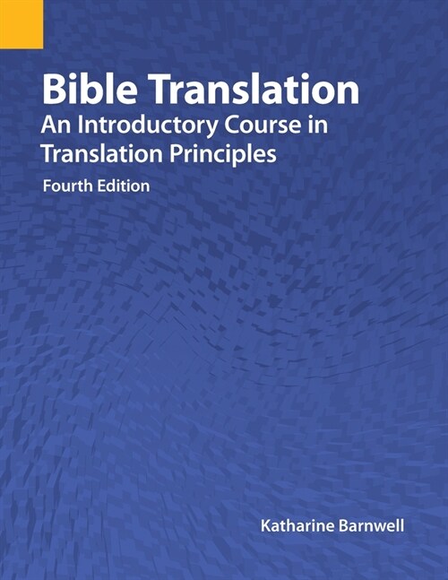 Bible Translation: An Introductory Course in Translation Principles, Fourth Edition (Paperback, 4)