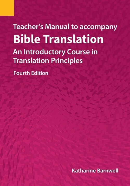 Teachers Manual to accompany Bible Translation: An Introductory Course in Translation Principles, Fourth Edition (Paperback, 4)