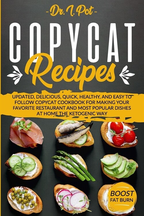 Copycat Recipes: Updated, Delicious, Quick, Healthy, and Easy to Follow Copycat Cookbook For Making Your Favorite Restaurant and Most P (Paperback)