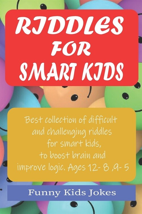 Riddles for Smart Kids: Best Collection of Difficult and Challenging Riddles for Smart Kids, to Boost Brain and Improve Logic. Ages 5 - 12 (Paperback)