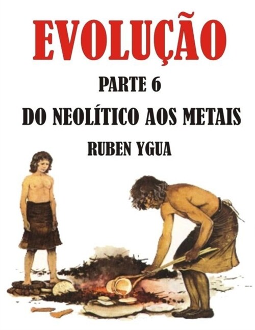 Do Neol?ico Aos Metais: Evolu豫o (Paperback)