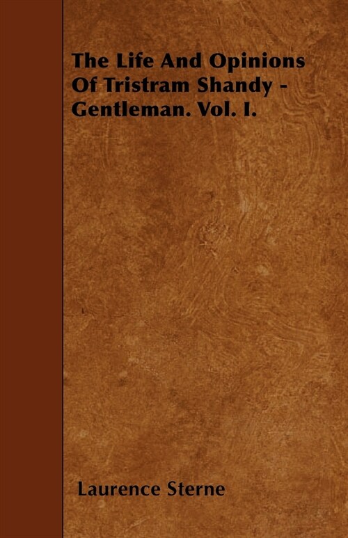 The Life And Opinions Of Tristram Shandy - Gentleman. Vol. I. (Paperback)