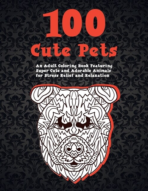 100 Pets Mandala - Unique Coloring Book with Zentangle and Mandala Animal Patterns (Paperback)