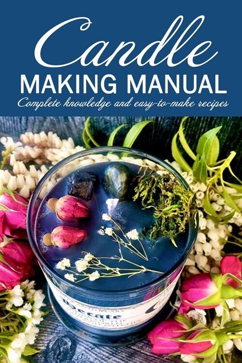 Candle Making Manual: Complete knowledge and easy-to-make recipes (Paperback)
