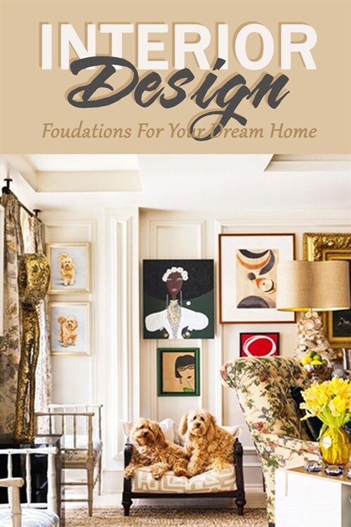 Interior Design: Foudations For Your Dream Home (Paperback)