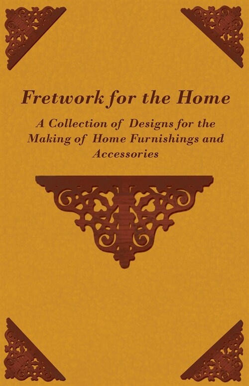 Fretwork for the Home - A Collection of Designs for the Making of Home Furnishings and Accessories (Paperback)