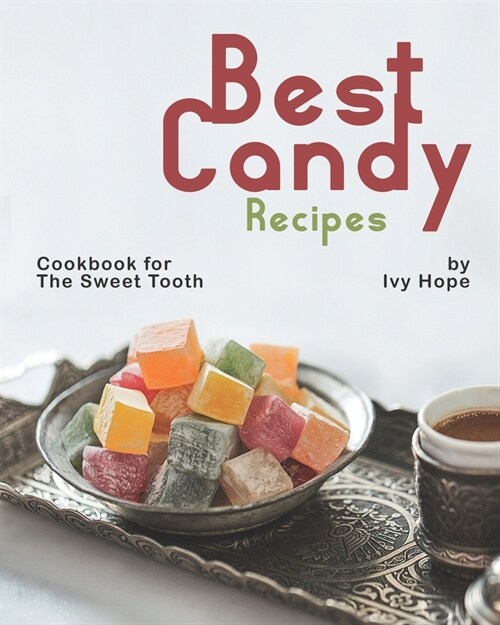 Best Candy Recipes: Cookbook for The Sweet Tooth (Paperback)