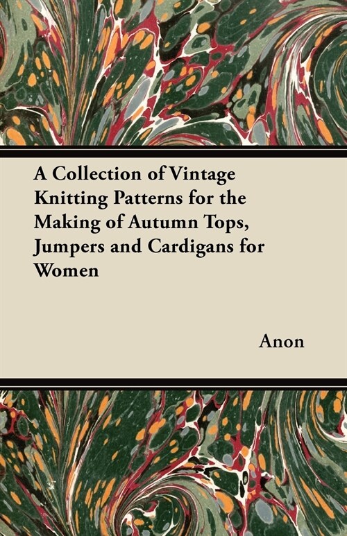 A Collection of Vintage Knitting Patterns for the Making of Autumn Tops, Jumpers and Cardigans for Women (Paperback)