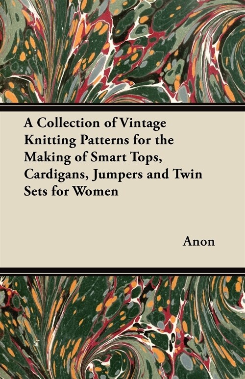 A Collection of Vintage Knitting Patterns for the Making of Smart Tops, Cardigans, Jumpers and Twin Sets for Women (Paperback)