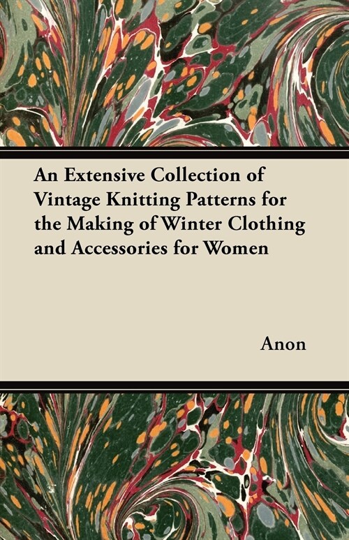An Extensive Collection of Vintage Knitting Patterns for the Making of Winter Clothing and Accessories for Women (Paperback)