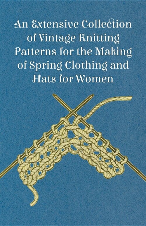 An Extensive Collection of Vintage Knitting Patterns for the Making of Spring Clothing and Hats for Women (Paperback)