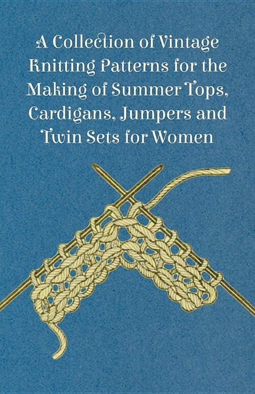 A Collection of Vintage Knitting Patterns for the Making of Summer Tops, Cardigans, Jumpers and Twin Sets for Women (Paperback)