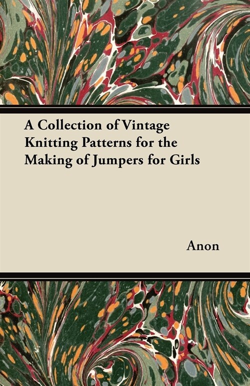 A Collection of Vintage Knitting Patterns for the Making of Jumpers for Girls (Paperback)