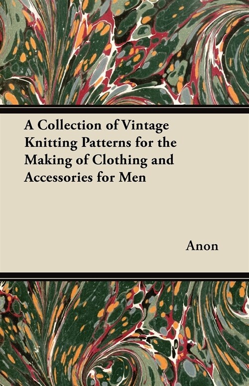 A Collection of Vintage Knitting Patterns for the Making of Clothing and Accessories for Men (Paperback)