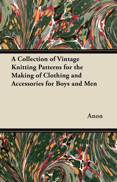 A Collection of Vintage Knitting Patterns for the Making of Clothing and Accessories for Boys and Men (Paperback)