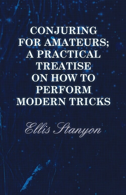 Conjuring for Amateurs; A Practical Treatise on How to Perform Modern Tricks (Paperback)