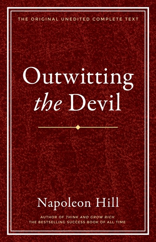Outwitting the Devil: The Complete Text, Reproduced from Napoleon Hills Original Manuscript, Including Never-Before-Published Content (Hardcover)