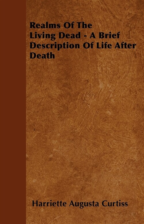 Realms Of The Living Dead - A Brief Description Of Life After Death (Paperback)