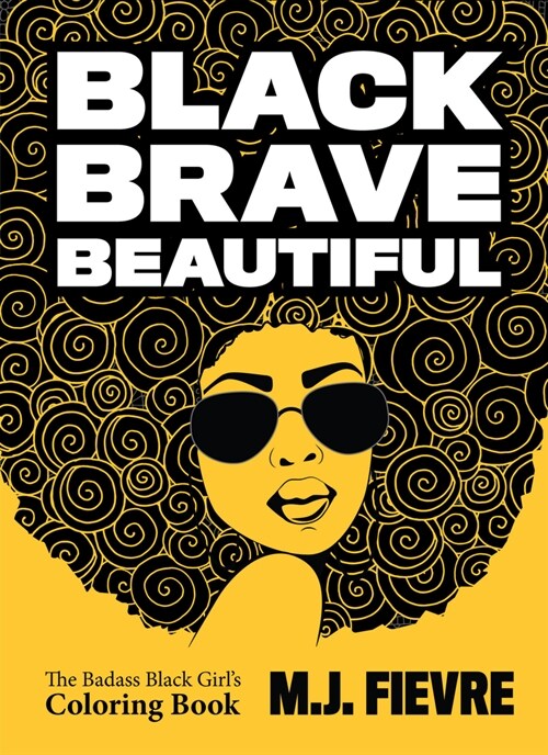 Black Brave Beautiful: A Badass Black Girls Coloring Book (Teen & Young Adult Maturing, Crafts, Women Biographies, for Fans of Badass Black (Paperback)