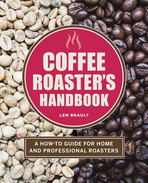 Coffee Roasters Handbook: A How-To Guide for Home and Professional Roasters (Paperback)