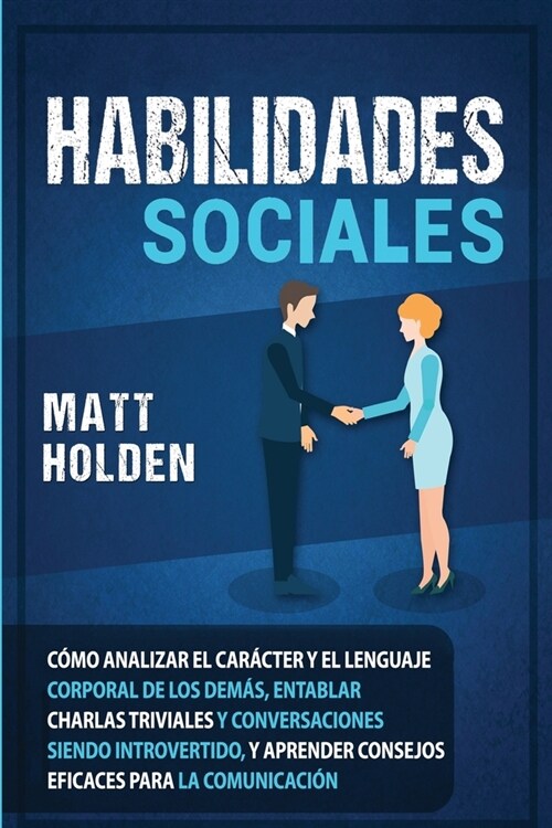 Habilidades Sociales: C?o Analizar el Car?ter y el Lenguaje Corporal de los Dem?, Entablar Charlas Triviales y Conversaciones siendo Intr (Paperback)