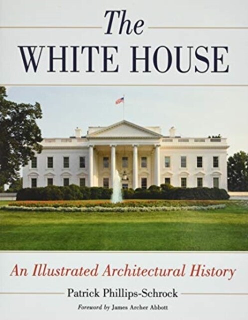 The White House: An Illustrated Architectural History (Paperback)