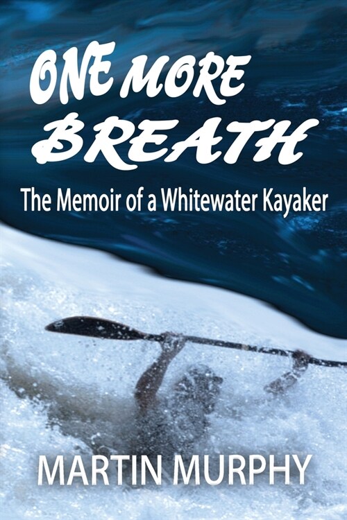 One More Breath: The Memoir of a Whitewater Kayaker (Paperback)