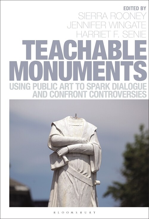 Teachable Monuments : Using Public Art to Spark Dialogue and Confront Controversy (Hardcover)